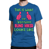 This Is What An Awesome Blind Hiker Looks Like Uni Classic T-shirt | Artistshot