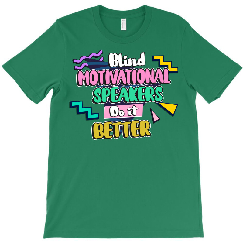 Blind Motivational Speakers Do It Better Gift For T-shirt | Artistshot