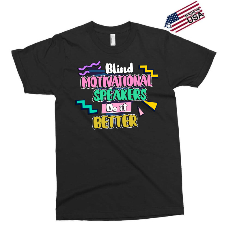 Blind Motivational Speakers Do It Better Gift For Exclusive T-shirt | Artistshot