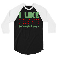 I Like Music And Maybe 3 People Unique Gift For Th 3/4 Sleeve Shirt | Artistshot