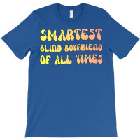 Smartest Blind Boyfriend Of All Times Gift For The T-shirt | Artistshot