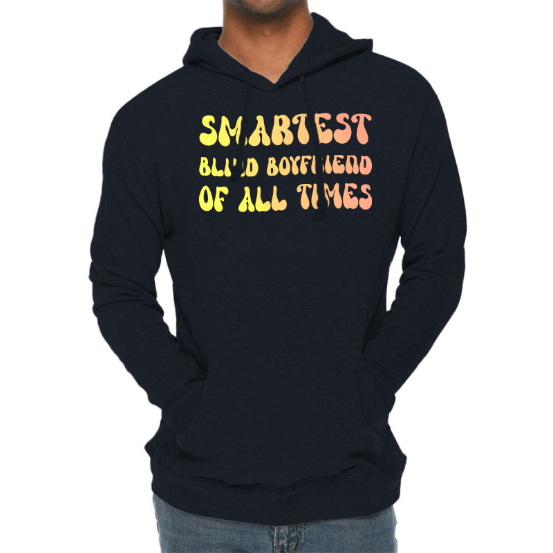 Smartest Blind Boyfriend Of All Times Gift For The Lightweight Hoodie | Artistshot