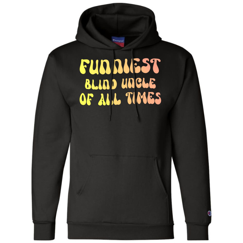 Funniest Blind Uncle Of All Times Gift For The Vis Champion Hoodie | Artistshot