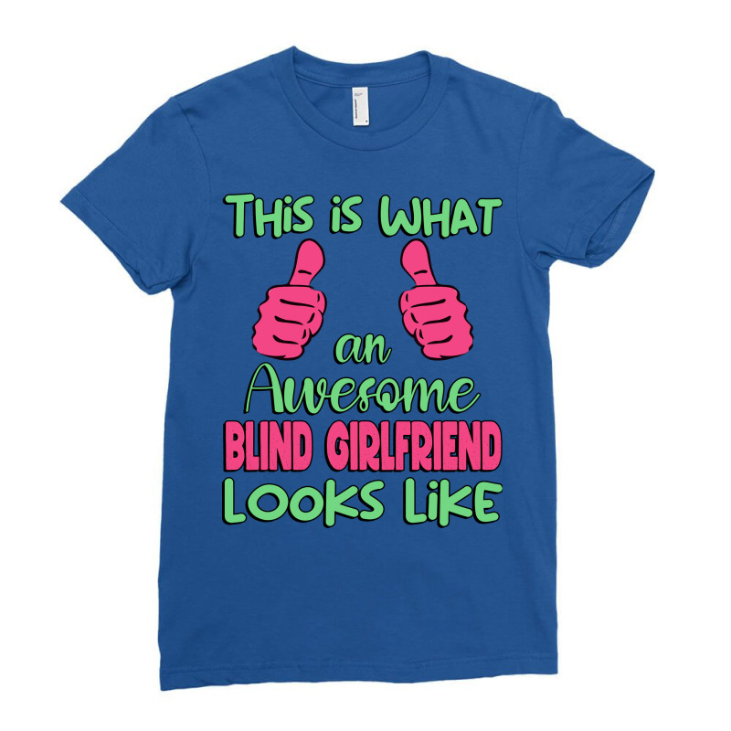 This Is What An Awesome Blind Girlfriend Looks Lik Ladies Fitted T-Shirt by saudhartnerj | Artistshot