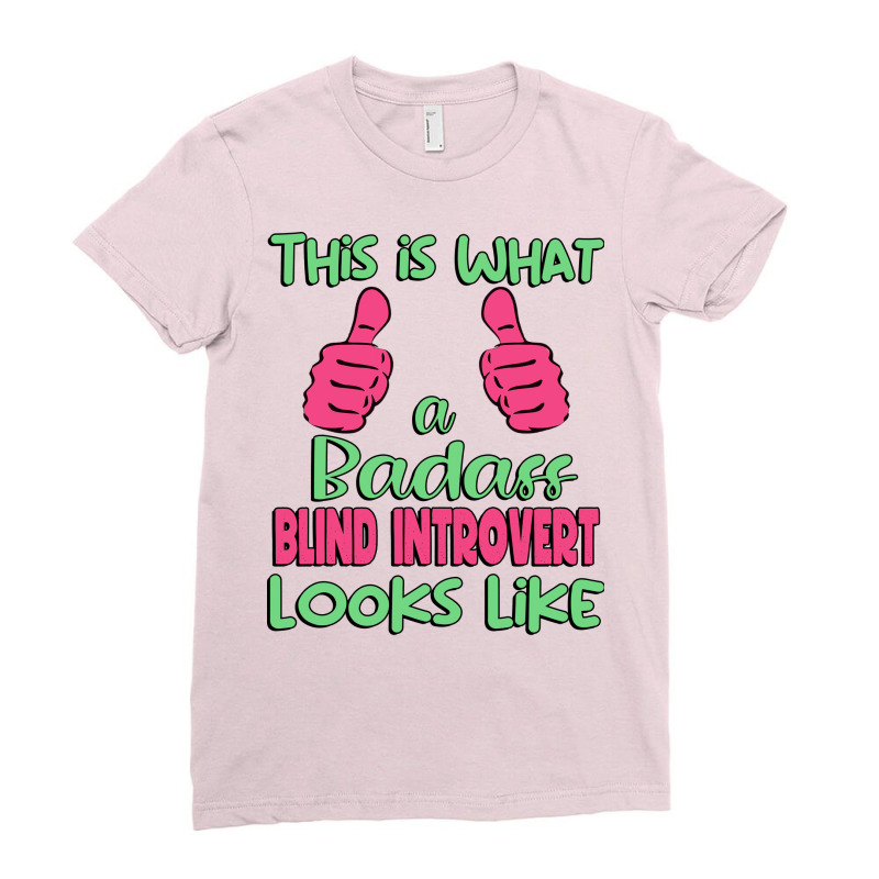 This Is What A Badass Blind Introvert Looks Like U Ladies Fitted T-Shirt by waldauitaliu | Artistshot