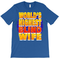 Worlds Highest Blind Wife Unique Gift For The Visu T-shirt | Artistshot