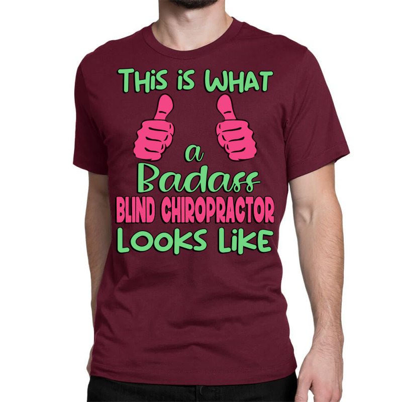 This Is What A Badass Blind Chiropractor Looks Lik Classic T-shirt by tramcloterb | Artistshot