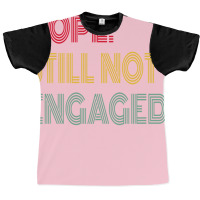 Nope Still Not Engaged Cute Graphic T-shirt | Artistshot