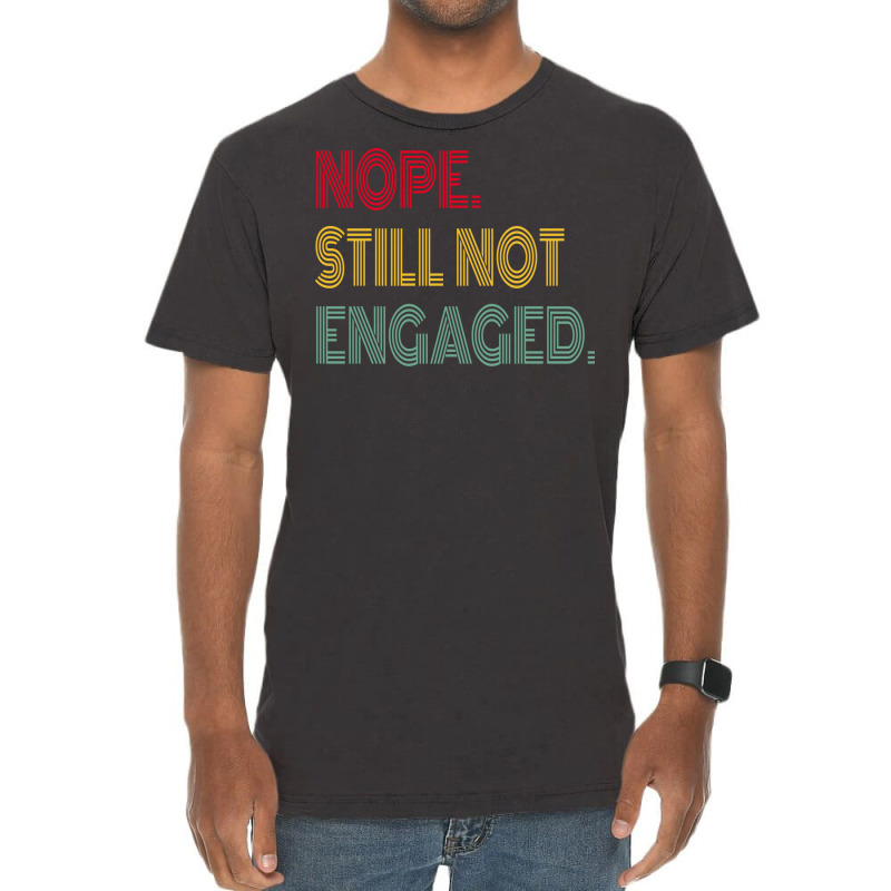 Nope Still Not Engaged Cute Vintage T-shirt | Artistshot