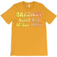 Craziest Blind Dad Of All Times Gift For The Visua T-shirt | Artistshot