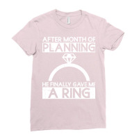 After Month Of Planning He Finally Gave Me A Ring Ladies Fitted T-shirt | Artistshot