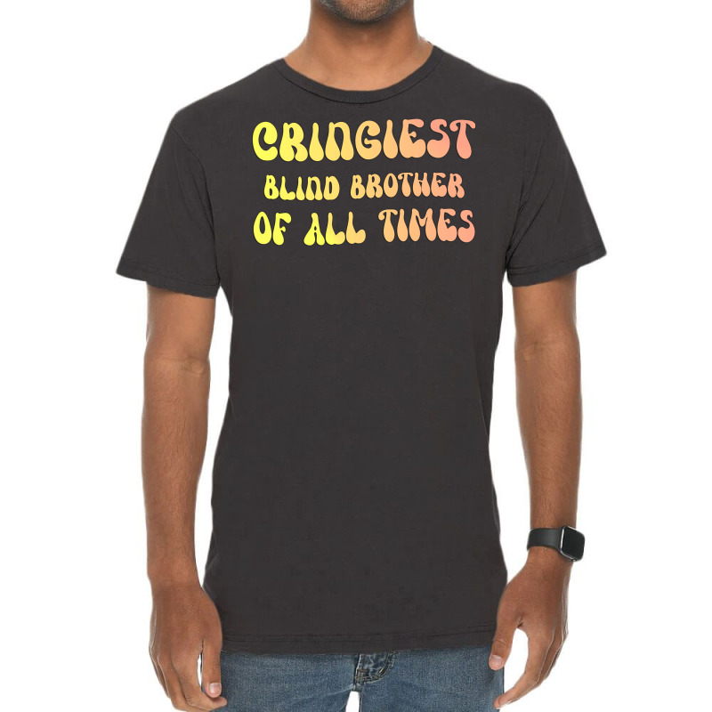 Cringiest Blind Brother Of All Times Gift For The Vintage T-Shirt by avroevbautod | Artistshot