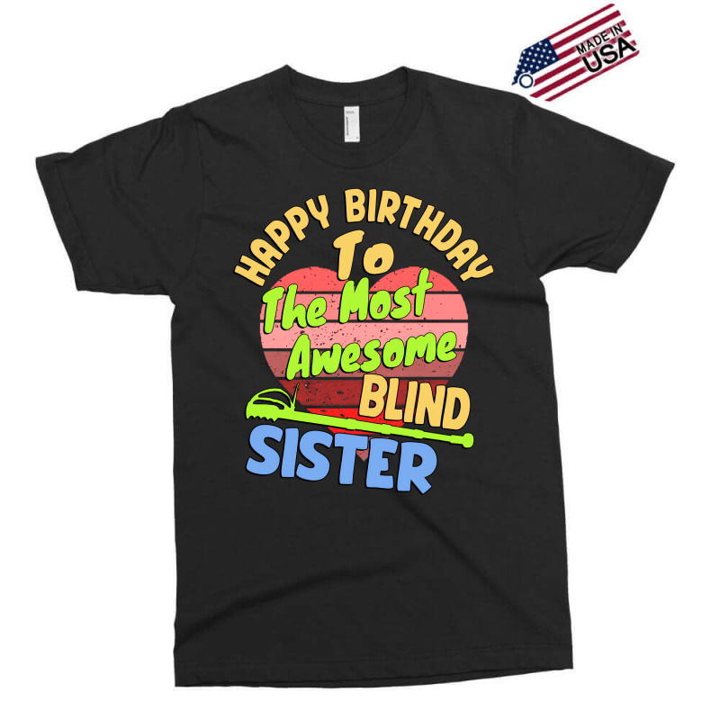 Happy Birthday To The Most Awesome Blind Sister Fo Exclusive T-shirt | Artistshot