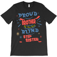 Proud Brother Of The Best Blind Step Sister Gift F T-shirt | Artistshot