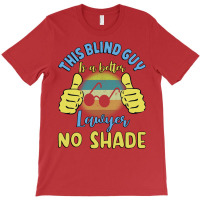 This Blind Guy Is A Better Lawyer No Shade Gift Fo T-shirt | Artistshot