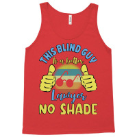 This Blind Guy Is A Better Lawyer No Shade Gift Fo Tank Top | Artistshot