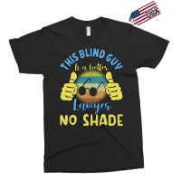 This Blind Guy Is A Better Lawyer No Shade Gift Fo Exclusive T-shirt | Artistshot