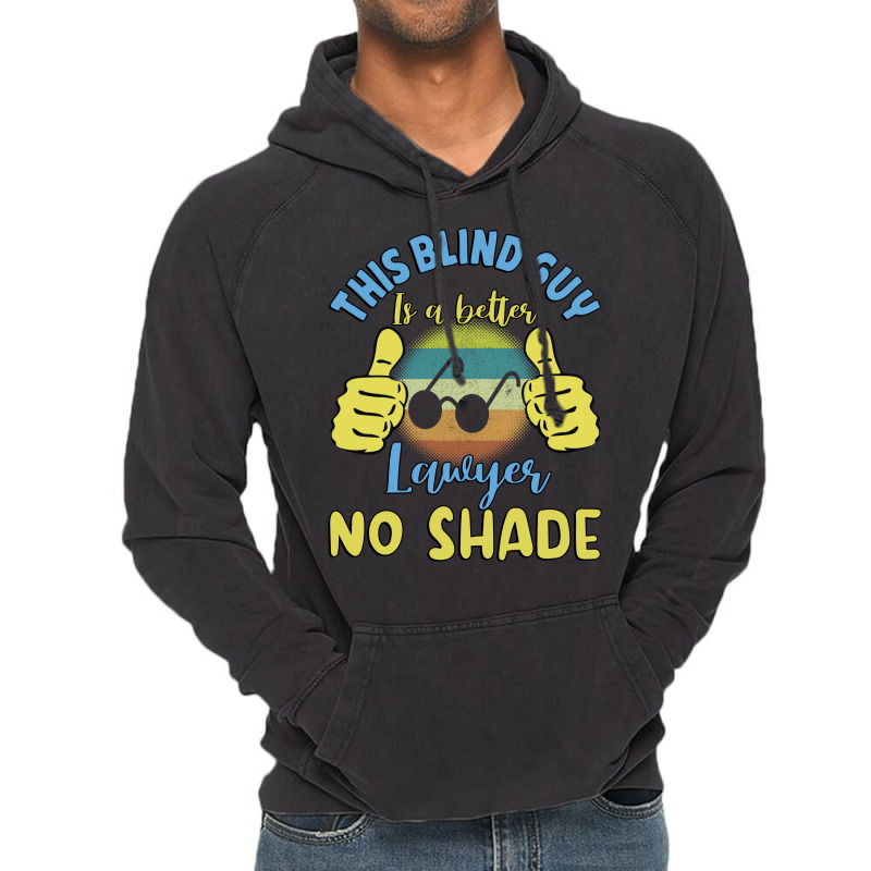 This Blind Guy Is A Better Lawyer No Shade Gift Fo Vintage Hoodie | Artistshot