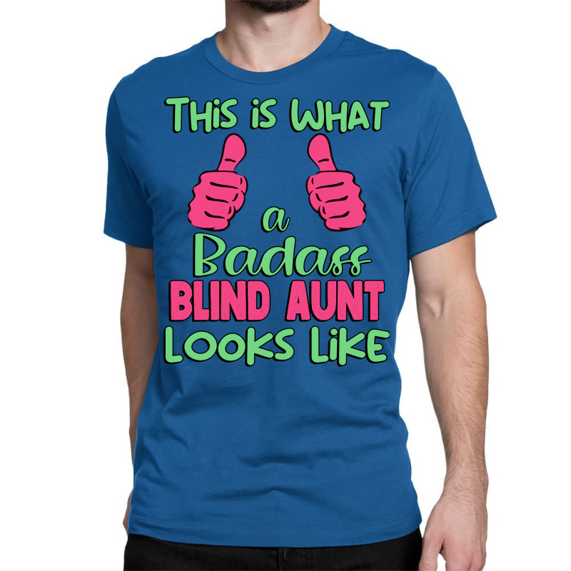 This Is What A Badass Blind Aunt Looks Like Unique Classic T-shirt by jadurasoskef | Artistshot