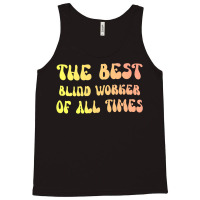 The Best Blind Worker Of All Times Gift For The Vi Tank Top | Artistshot