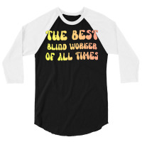 The Best Blind Worker Of All Times Gift For The Vi 3/4 Sleeve Shirt | Artistshot