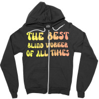 The Best Blind Worker Of All Times Gift For The Vi Zipper Hoodie | Artistshot