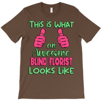 This Is What An Awesome Blind Florist Looks Like U T-shirt | Artistshot