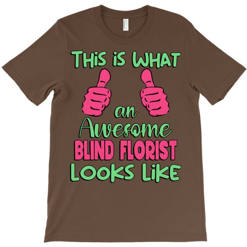 This Is What An Awesome Blind Florist Looks Like U T-Shirt by kadderfiyaaq | Artistshot