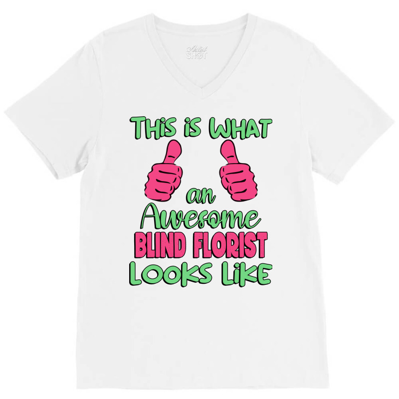 This Is What An Awesome Blind Florist Looks Like U V-Neck Tee by kadderfiyaaq | Artistshot