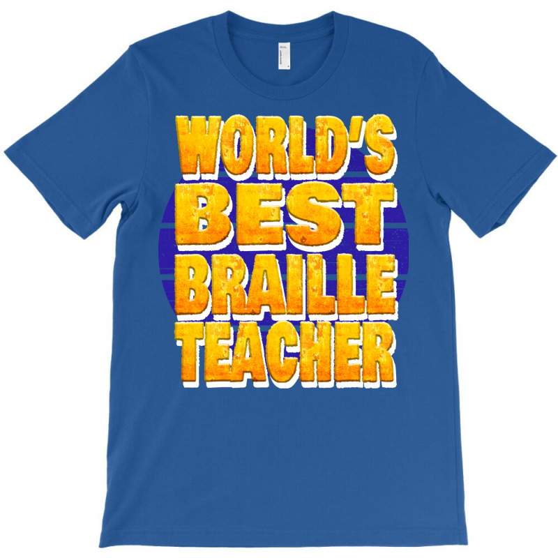 Worlds Best Braille Teacher Unique Gift For The Vi T-shirt | Artistshot