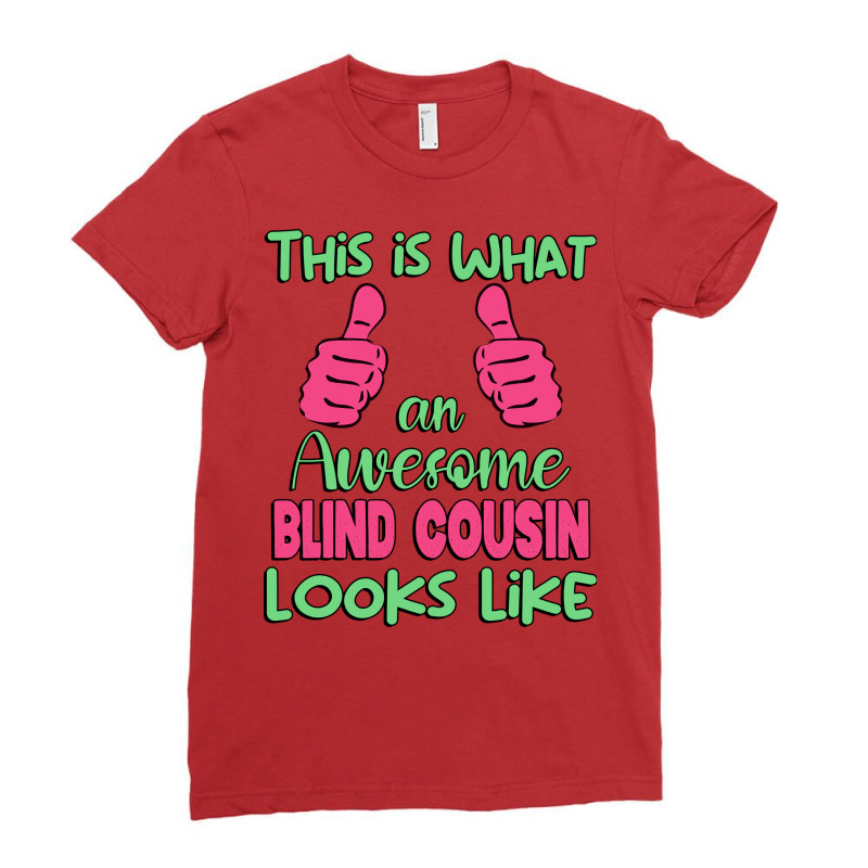 This Is What An Awesome Blind Cousin Looks Like Un Ladies Fitted T-Shirt by zizicelsaedf | Artistshot