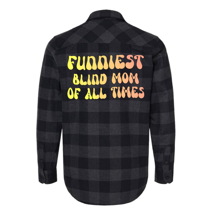 Funniest Blind Mom Of All Times Gift For The Visua Flannel Shirt | Artistshot