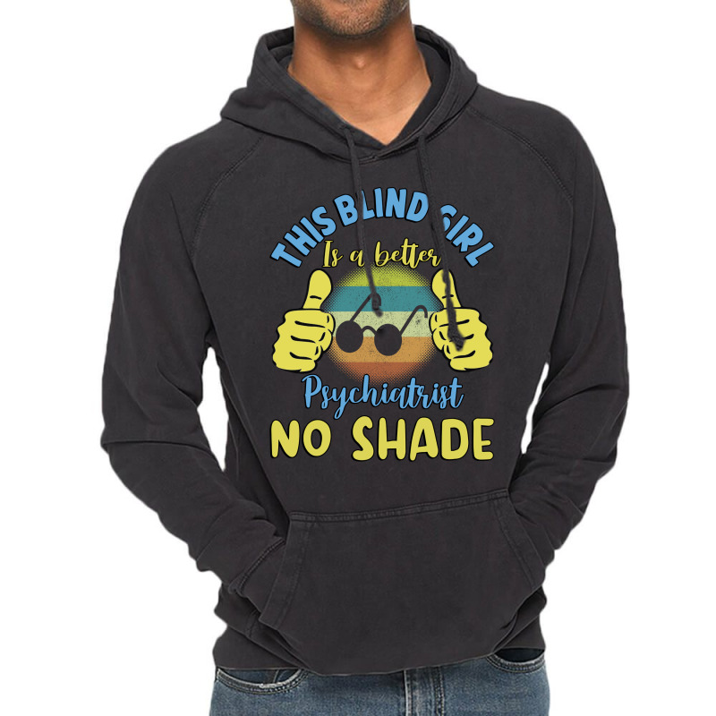 This Blind Girl Is A Better Psychiatrist No Shade Vintage Hoodie | Artistshot