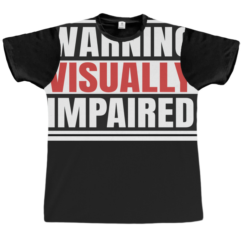 Warning Visually Impaired Unique Gift For The Visu Graphic T-shirt | Artistshot