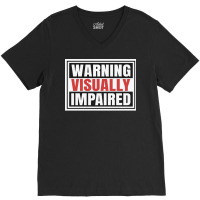 Warning Visually Impaired Unique Gift For The Visu V-neck Tee | Artistshot