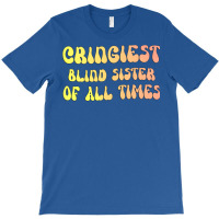 Cringiest Blind Sister Of All Times Gift For The V T-shirt | Artistshot