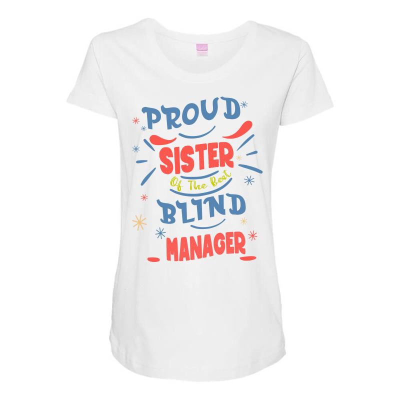 Proud Sister Of The Best Blind Manager Gift For Th Maternity Scoop Neck T-shirt by klarieafcerf | Artistshot