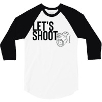 Camera T  Shirtlet's Shoot T  Shirt 3/4 Sleeve Shirt | Artistshot