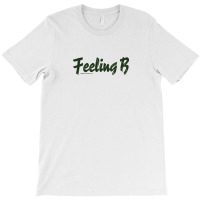 Feeling B T-shirt | Artistshot