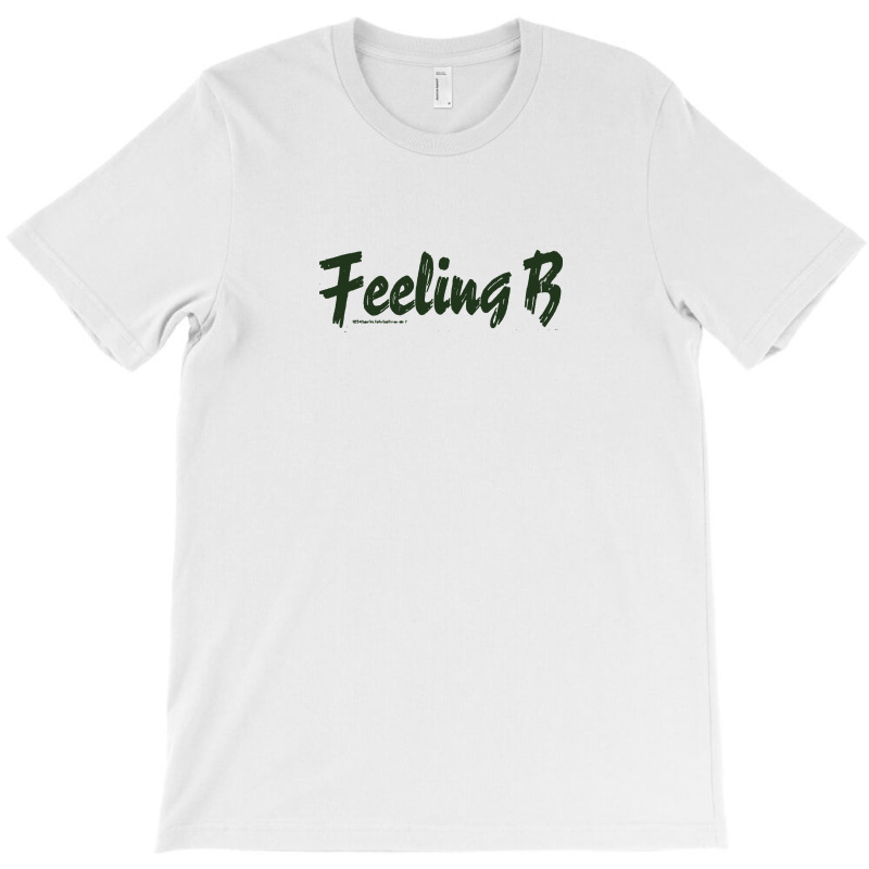 Feeling B T-shirt | Artistshot