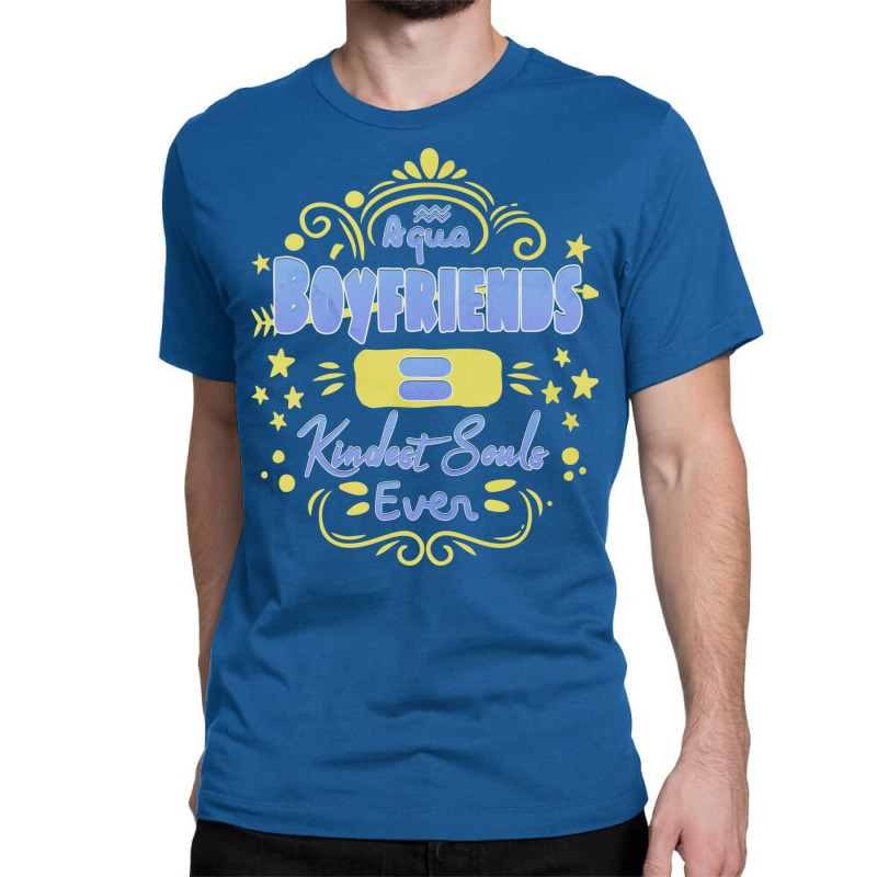 Aquarius Boyfriends Kindest Souls Ever Unique Gift Classic T-shirt | Artistshot