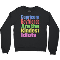 Capricorn Boyfriends Are The Kindest Idiots Unique Crewneck Sweatshirt | Artistshot