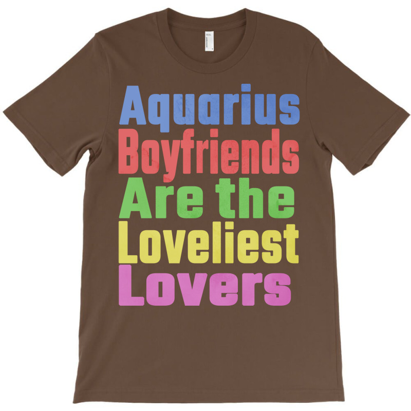 Aquarius Boyfriends Are The Loveliest Lovers Uniqu T-shirt | Artistshot