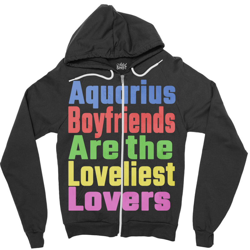 Aquarius Boyfriends Are The Loveliest Lovers Uniqu Zipper Hoodie | Artistshot