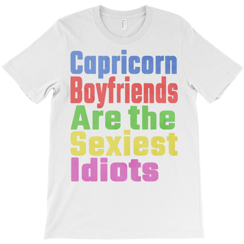 Capricorn Boyfriends Are The Sexiest Idiots Unique T-shirt | Artistshot