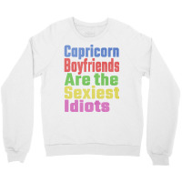 Capricorn Boyfriends Are The Sexiest Idiots Unique Crewneck Sweatshirt | Artistshot