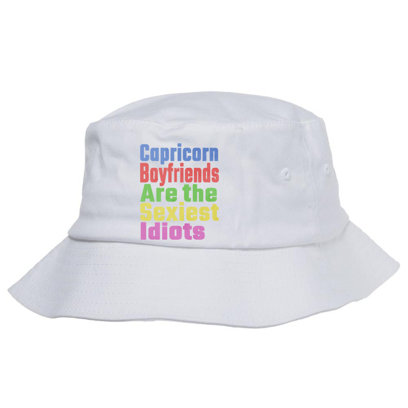 Capricorn Boyfriends Are The Sexiest Idiots Unique Bucket Hat | Artistshot