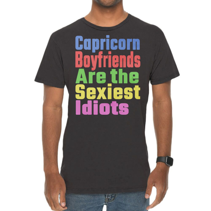 Capricorn Boyfriends Are The Sexiest Idiots Unique Vintage T-shirt | Artistshot