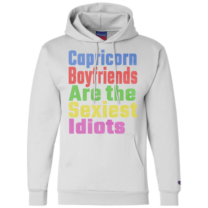 Capricorn Boyfriends Are The Sexiest Idiots Unique Champion Hoodie | Artistshot