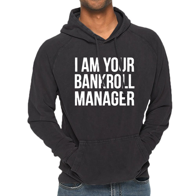 I Am Your Bankroll Manager Vintage Hoodie | Artistshot